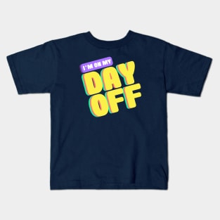 I'm On My Day Off Kids T-Shirt